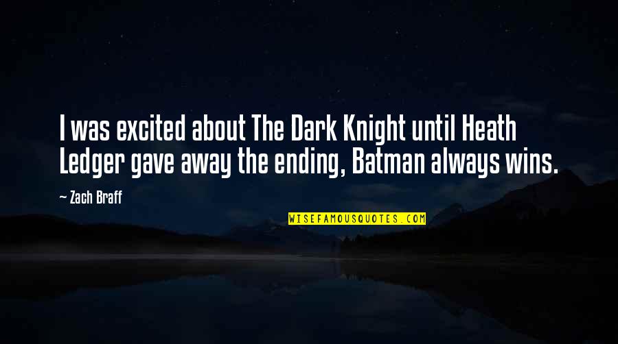 Batman Dark Knight Quotes By Zach Braff: I was excited about The Dark Knight until