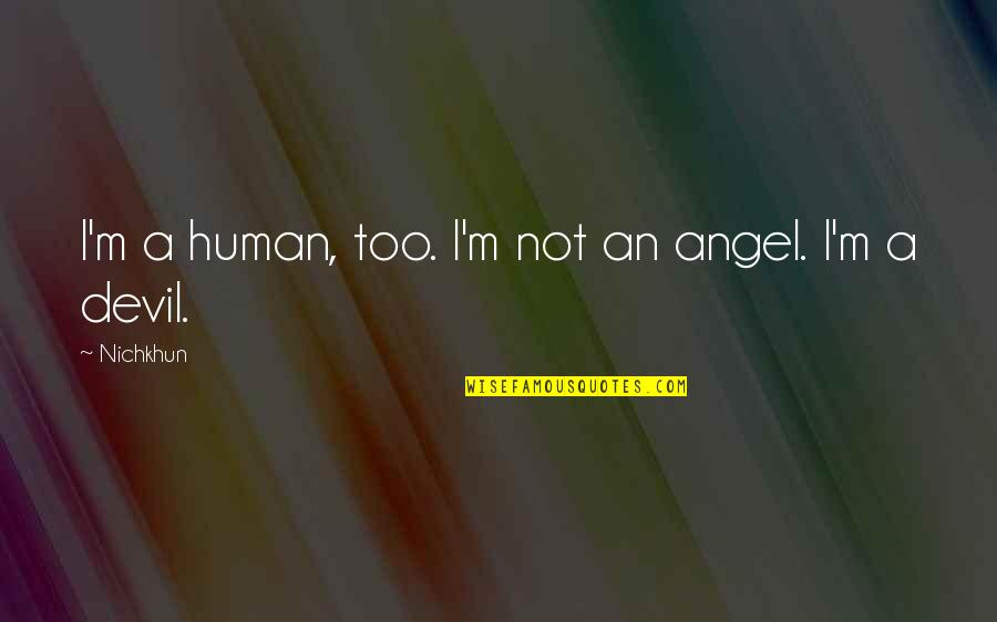 Batman Equinox Quotes By Nichkhun: I'm a human, too. I'm not an angel.