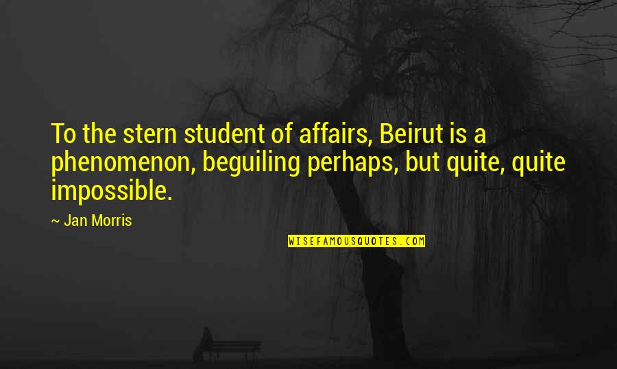 Batman Gotham Deserves Quotes By Jan Morris: To the stern student of affairs, Beirut is