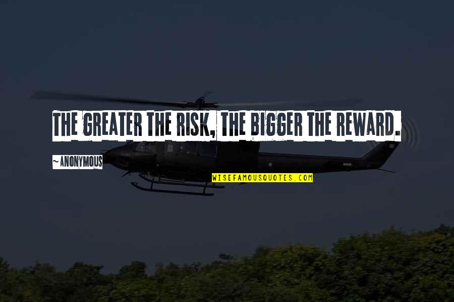 Batman Interrogation Quotes By Anonymous: The greater the risk, the bigger the reward.