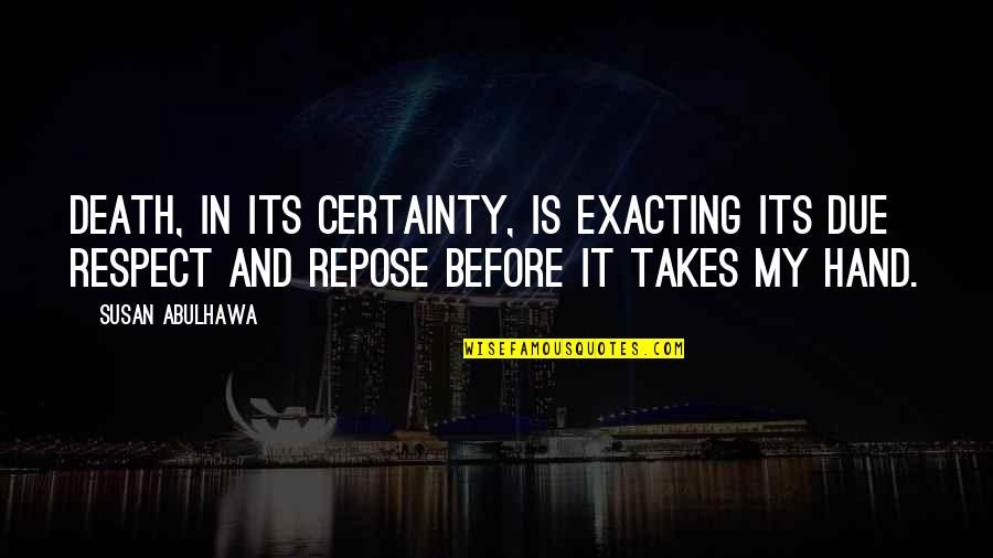 Batman Interrogation Quotes By Susan Abulhawa: Death, in its certainty, is exacting its due Batman Interrogation Quotes By Susan Abulhawa: Death, in its certainty, is exacting its due