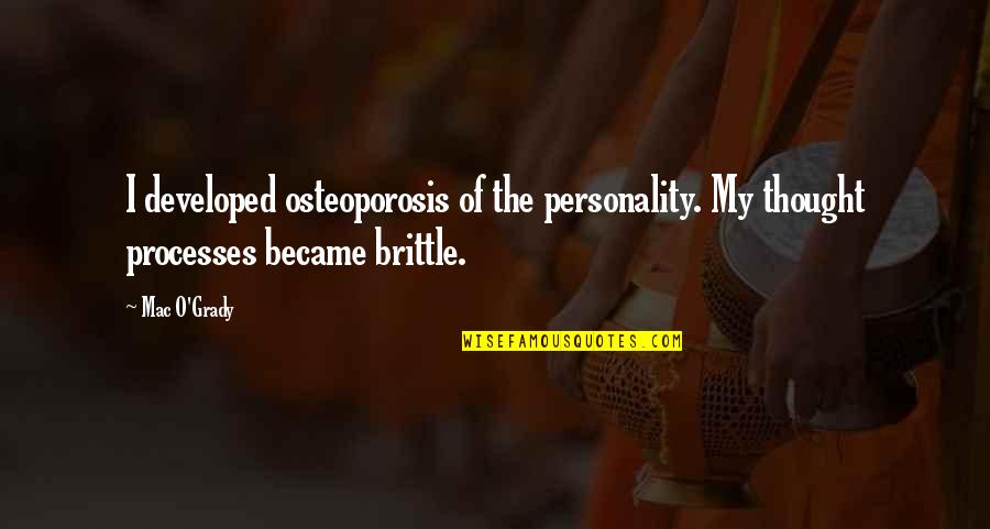 Batman King Tut Quotes By Mac O'Grady: I developed osteoporosis of the personality. My thought