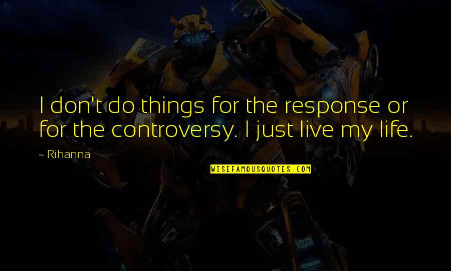 Batman Mask Quotes By Rihanna: I don't do things for the response or