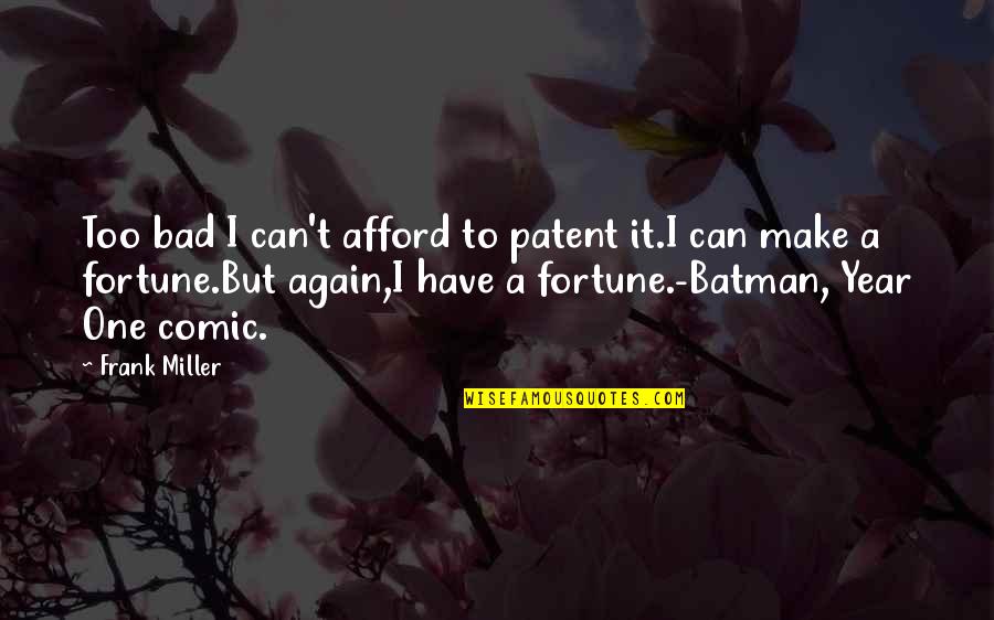 Batman Quotes By Frank Miller: Too bad I can't afford to patent it.I