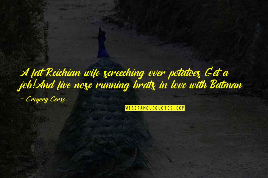 Batman Quotes By Gregory Corso: A fat Reichian wife screeching over potatoes Get
