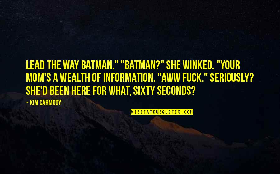 Batman Quotes By Kim Carmody: Lead the way Batman." "Batman?" She winked. "Your