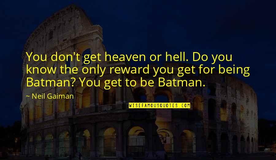 Batman Quotes By Neil Gaiman: You don't get heaven or hell. Do you