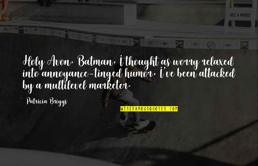 Batman Quotes By Patricia Briggs: Holy Avon, Batman, I thought as worry relaxed