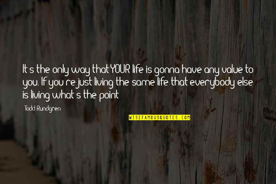Batman Series 1966 Quotes By Todd Rundgren: It's the only way that YOUR life is Batman Series 1966 Quotes By Todd Rundgren: It's the only way that YOUR life is