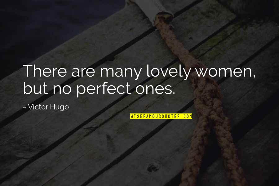 Batman Trilogy Quotes By Victor Hugo: There are many lovely women, but no perfect