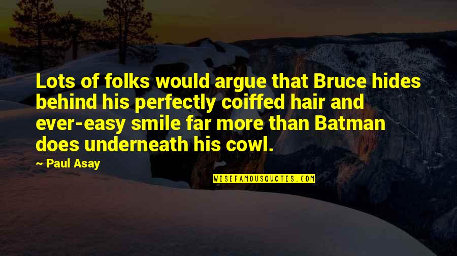 Batman Underneath Quotes By Paul Asay: Lots of folks would argue that Bruce hides Batman Underneath Quotes By Paul Asay: Lots of folks would argue that Bruce hides