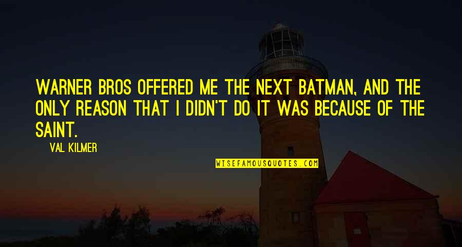 Batman Val Kilmer Quotes By Val Kilmer: Warner Bros offered me the next Batman, and