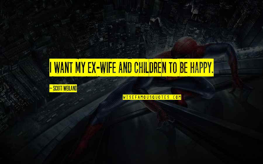 Batman Watchful Protector Quote Quotes By Scott Weiland: I want my ex-wife and children to be
