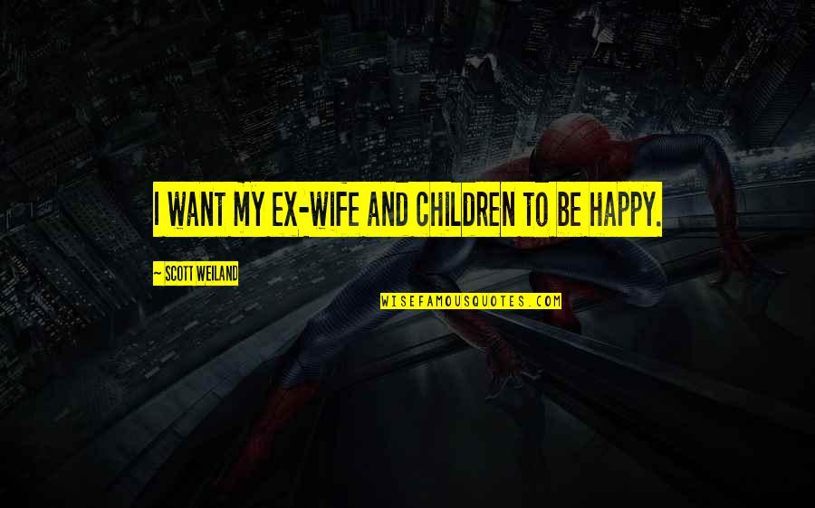 Batman Watchful Protector Quote Quotes By Scott Weiland: I want my ex-wife and children to be Batman Watchful Protector Quote Quotes By Scott Weiland: I want my ex-wife and children to be