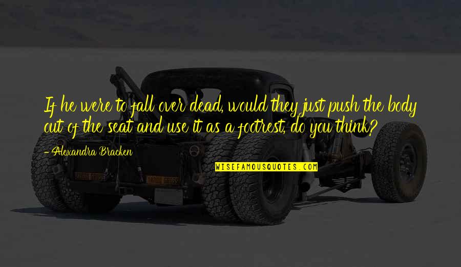 Batmanghelidj Prison Quotes By Alexandra Bracken: If he were to fall over dead, would Batmanghelidj Prison Quotes By Alexandra Bracken: If he were to fall over dead, would