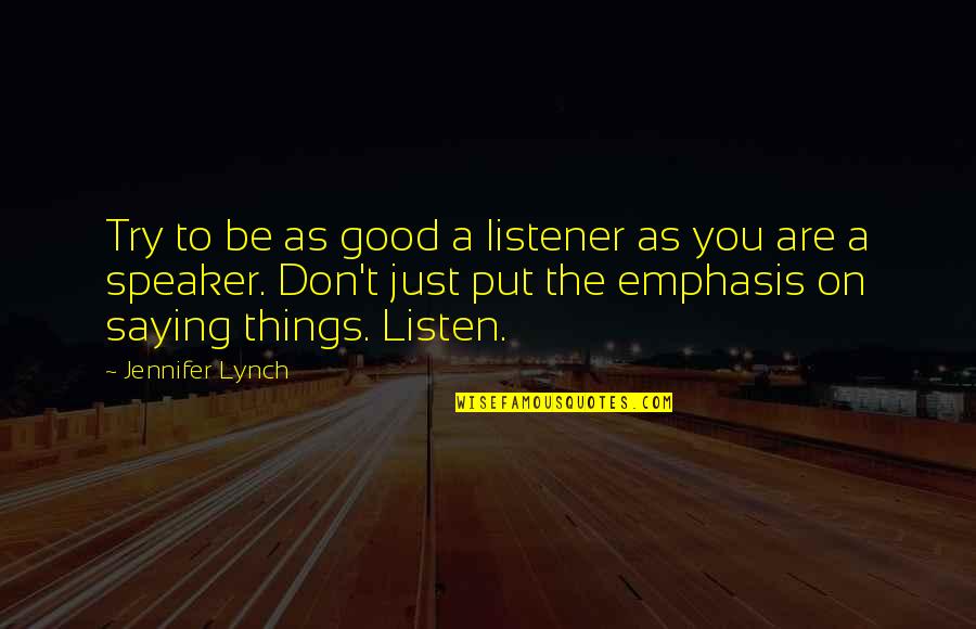 Batmanghelidj Prison Quotes By Jennifer Lynch: Try to be as good a listener as Batmanghelidj Prison Quotes By Jennifer Lynch: Try to be as good a listener as