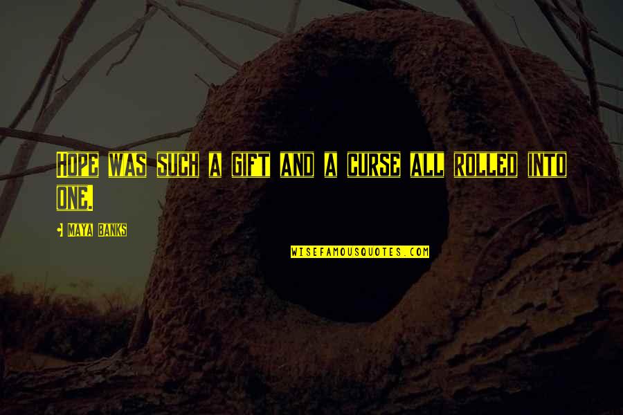 Batmanghelidj Prison Quotes By Maya Banks: Hope was such a gift and a curse
