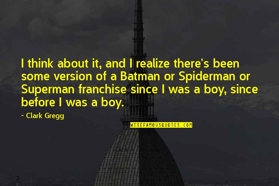 Batman's Quotes By Clark Gregg: I think about it, and I realize there's