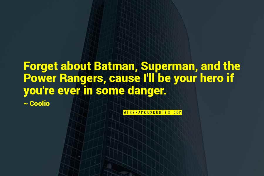 Batman's Quotes By Coolio: Forget about Batman, Superman, and the Power Rangers,