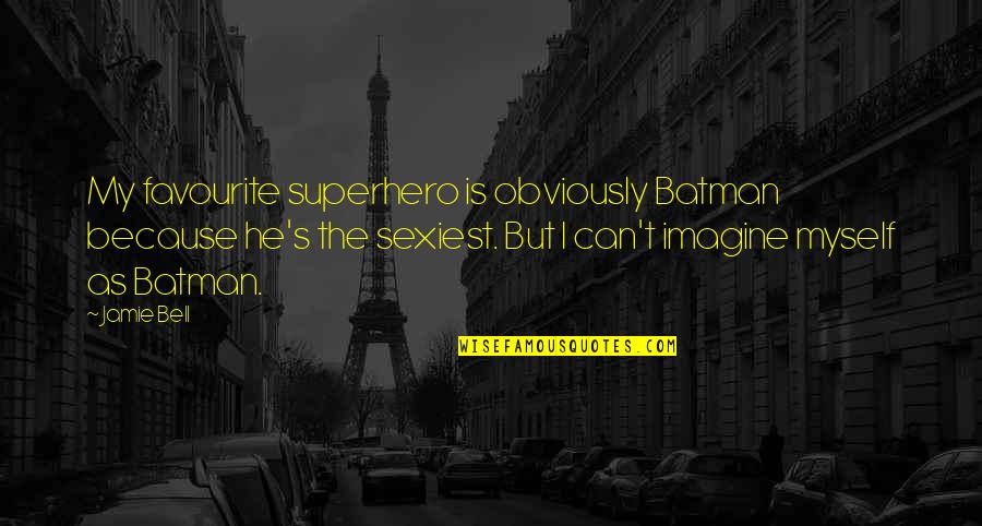 Batman's Quotes By Jamie Bell: My favourite superhero is obviously Batman because he's