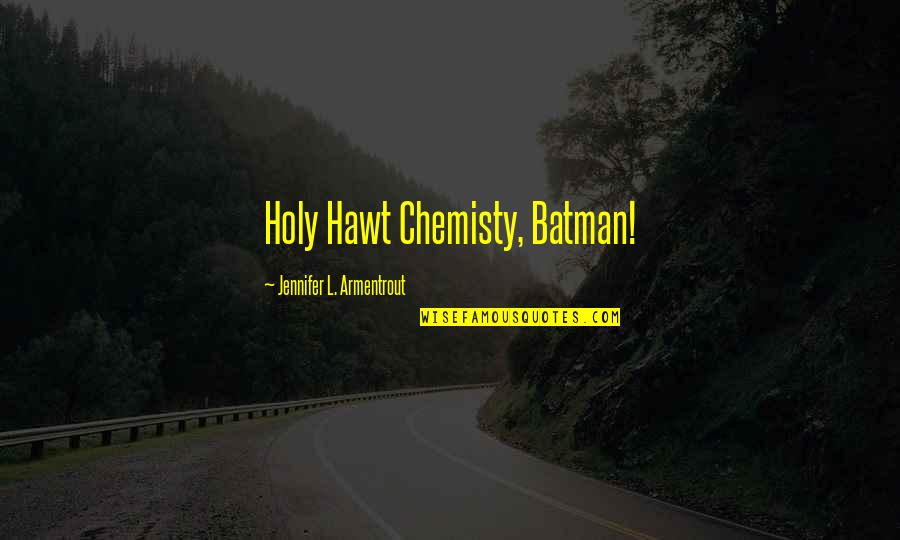 Batman's Quotes By Jennifer L. Armentrout: Holy Hawt Chemisty, Batman!