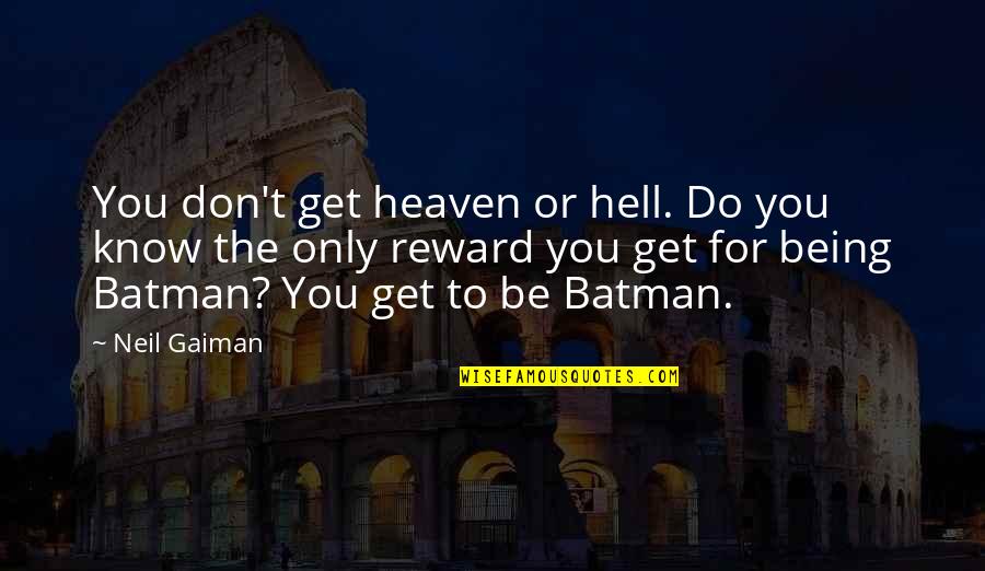 Batman's Quotes By Neil Gaiman: You don't get heaven or hell. Do you