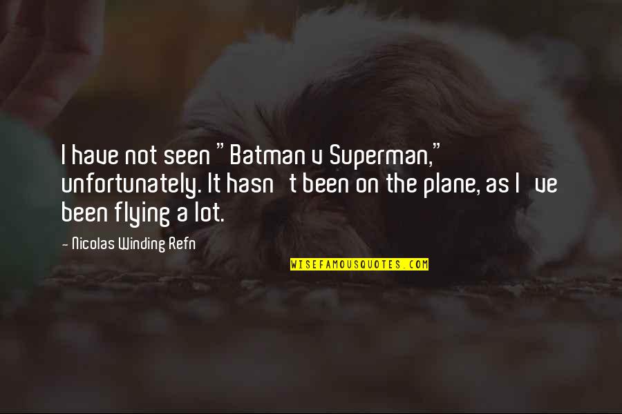 Batman's Quotes By Nicolas Winding Refn: I have not seen "Batman v Superman," unfortunately.