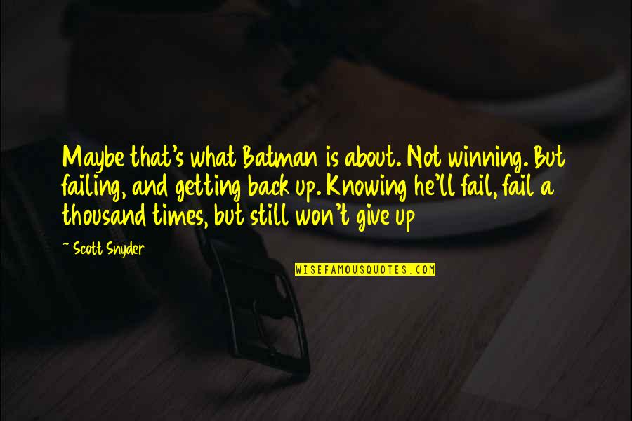 Batman's Quotes By Scott Snyder: Maybe that's what Batman is about. Not winning.