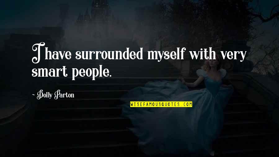 Batmen Sketch Quotes By Dolly Parton: I have surrounded myself with very smart people. Batmen Sketch Quotes By Dolly Parton: I have surrounded myself with very smart people.