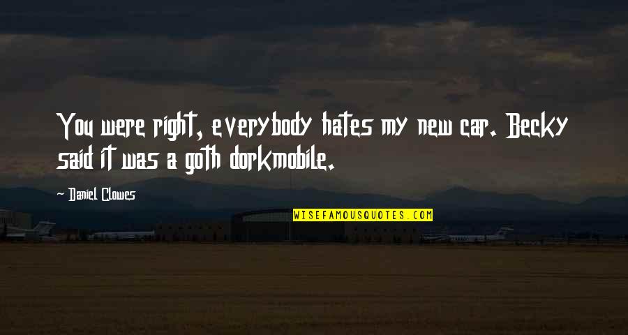 Batmobile Car Quotes By Daniel Clowes: You were right, everybody hates my new car.
