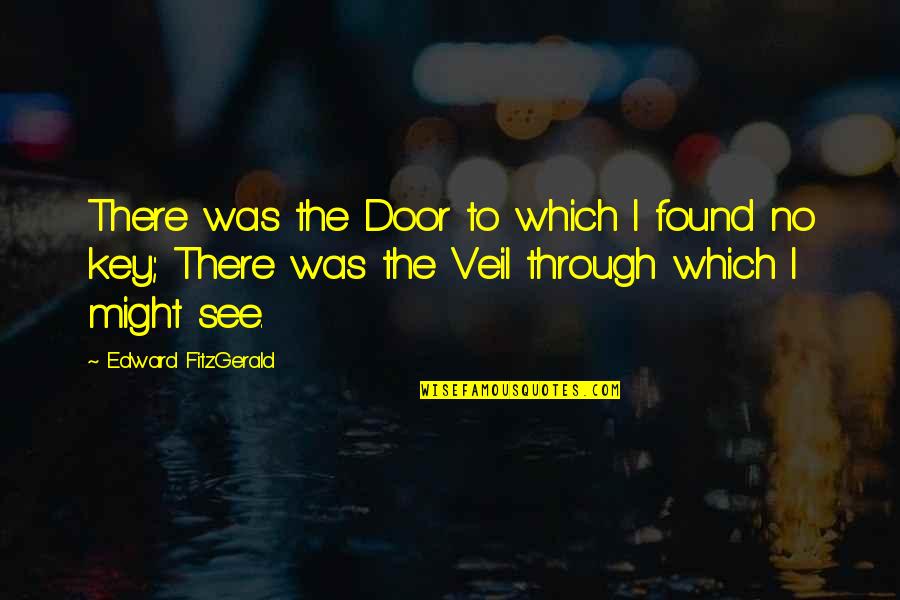 Bato Bato Sa Langit Quotes By Edward FitzGerald: There was the Door to which I found Bato Bato Sa Langit Quotes By Edward FitzGerald: There was the Door to which I found