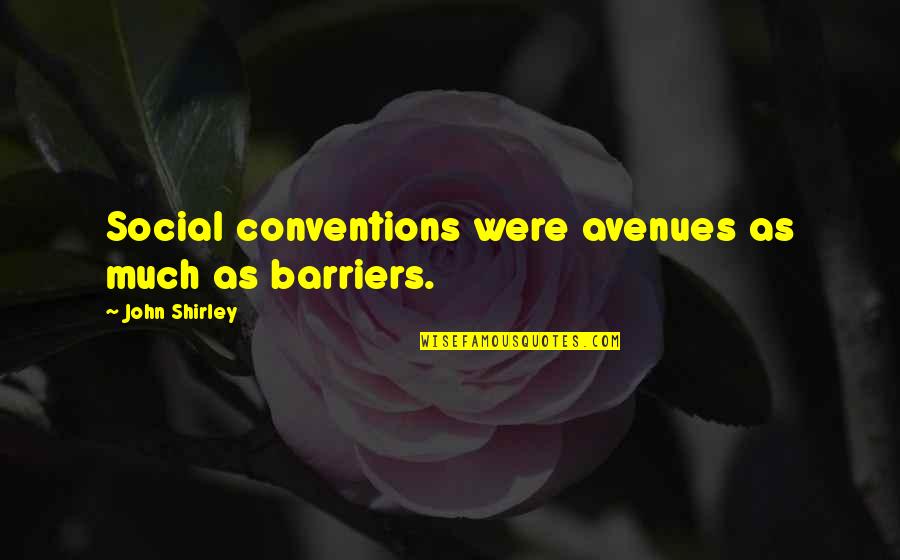 Bato Bato Sa Langit Quotes By John Shirley: Social conventions were avenues as much as barriers. Bato Bato Sa Langit Quotes By John Shirley: Social conventions were avenues as much as barriers.