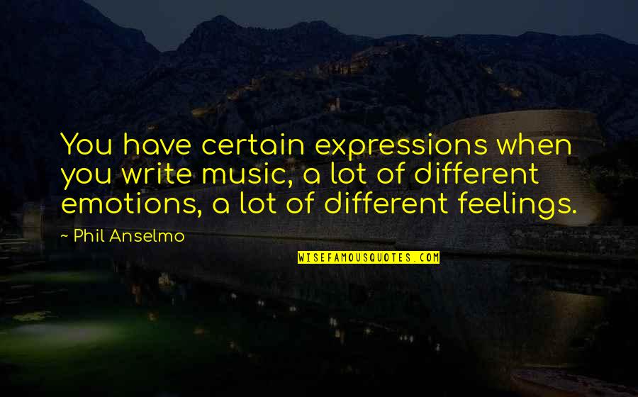 Bato Bato Sa Langit Quotes By Phil Anselmo: You have certain expressions when you write music,