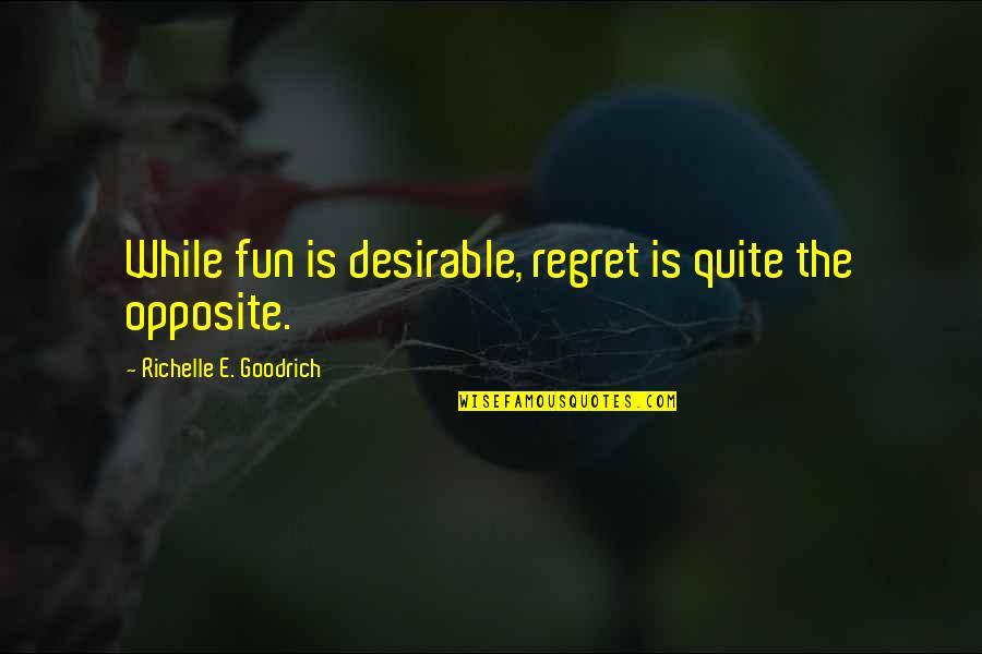 Batoche To Saskatoon Quotes By Richelle E. Goodrich: While fun is desirable, regret is quite the