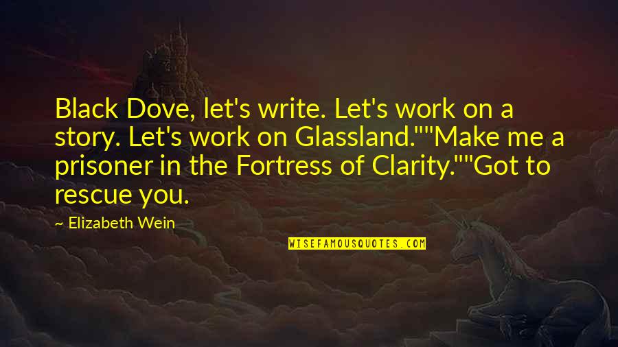 Batoctoy Brett Quotes By Elizabeth Wein: Black Dove, let's write. Let's work on a Batoctoy Brett Quotes By Elizabeth Wein: Black Dove, let's write. Let's work on a
