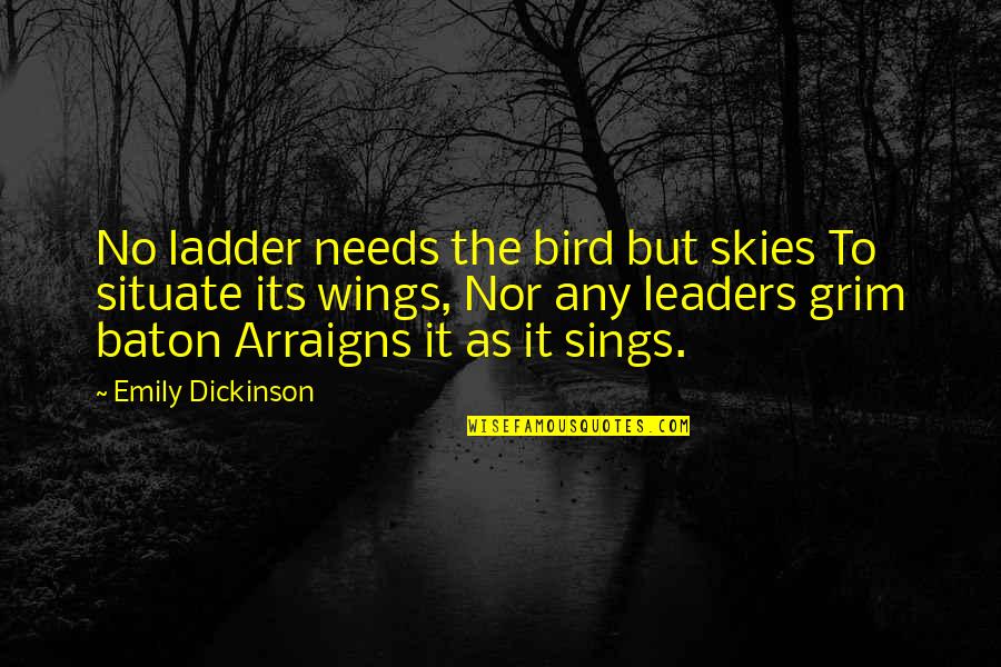 Baton Quotes By Emily Dickinson: No ladder needs the bird but skies To