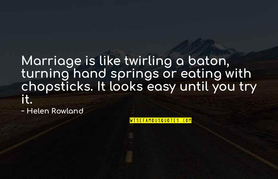 Baton Quotes By Helen Rowland: Marriage is like twirling a baton, turning hand