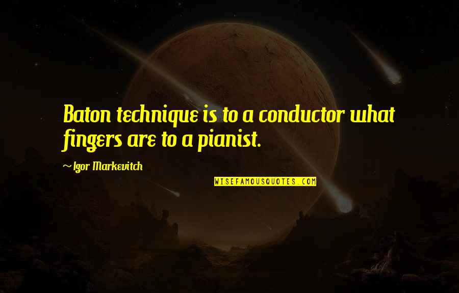 Baton Quotes By Igor Markevitch: Baton technique is to a conductor what fingers