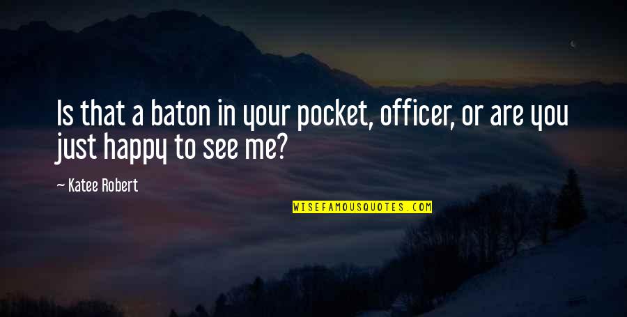 Baton Quotes By Katee Robert: Is that a baton in your pocket, officer,