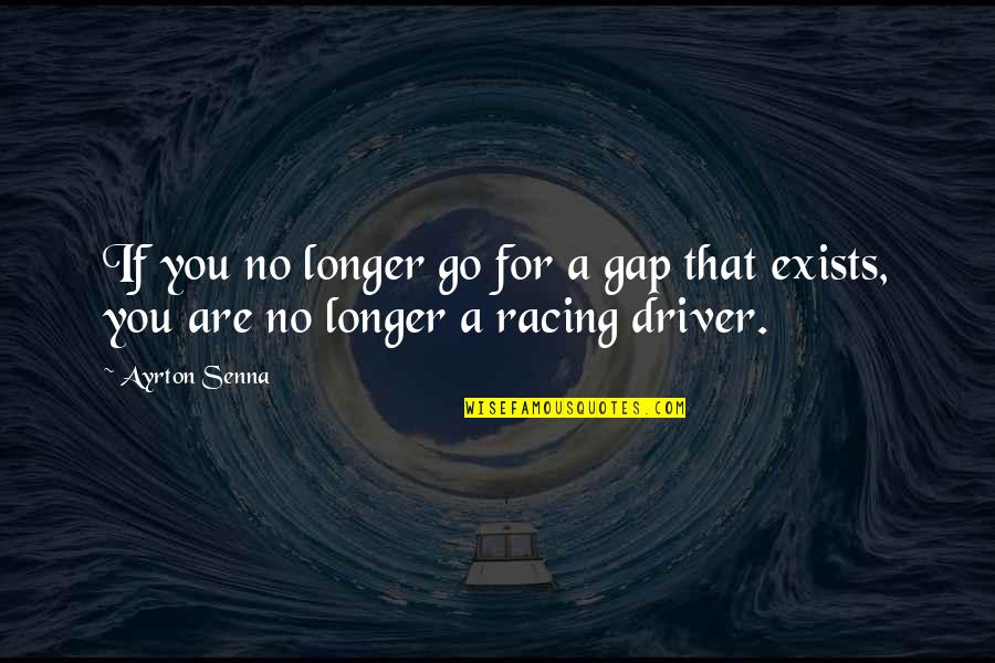 Baton Rouge La Quotes By Ayrton Senna: If you no longer go for a gap