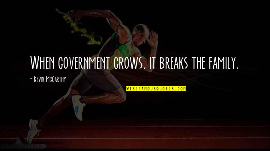 Baton Twirling Quotes By Kevin McCarthy: When government grows, it breaks the family. Baton Twirling Quotes By Kevin McCarthy: When government grows, it breaks the family.