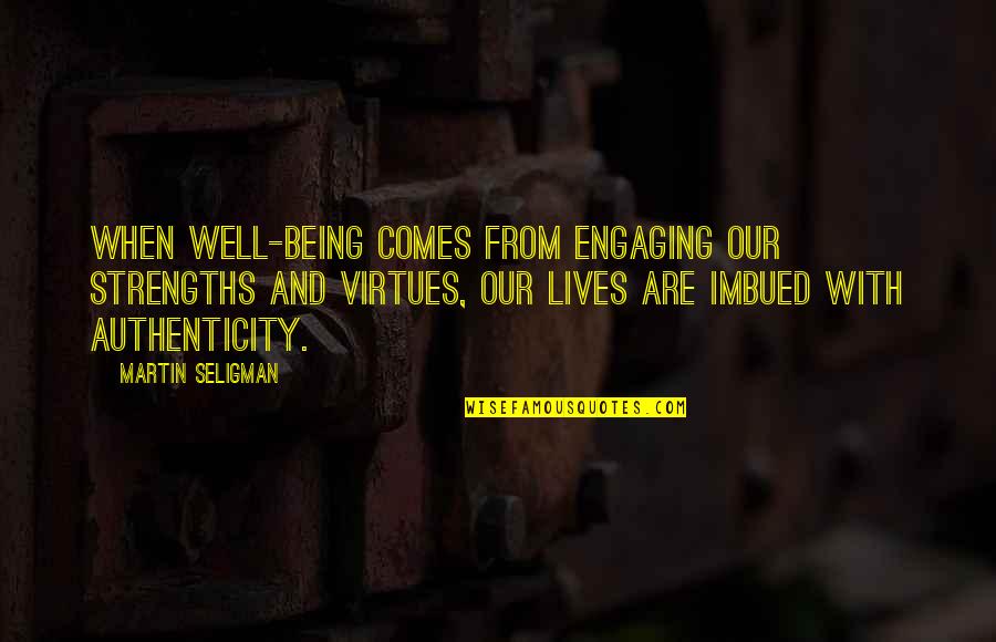 Bator Tabor Quotes By Martin Seligman: When well-being comes from engaging our strengths and