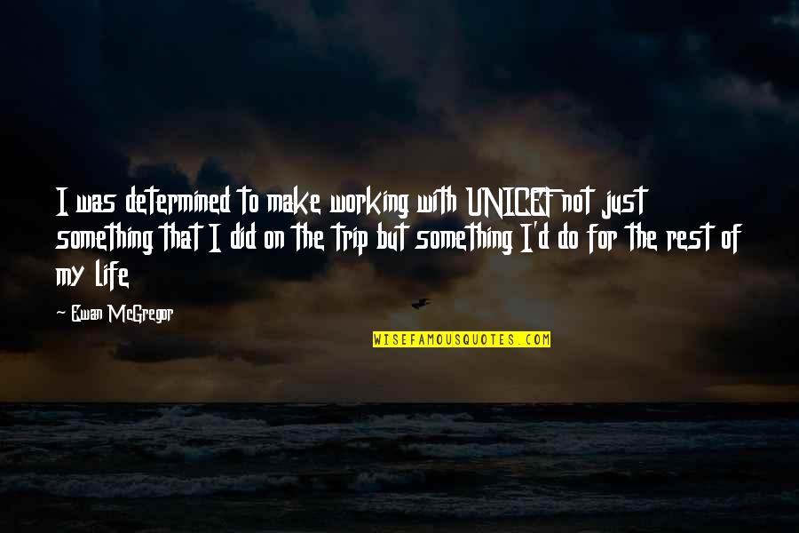 Bators Farm Quotes By Ewan McGregor: I was determined to make working with UNICEF
