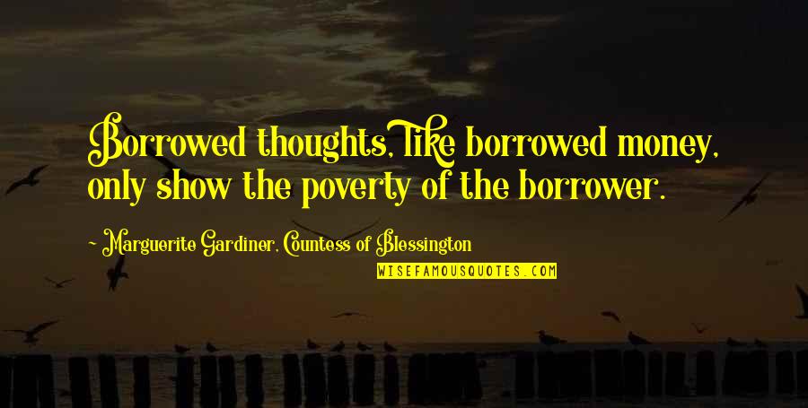 Bators Farm Quotes By Marguerite Gardiner, Countess Of Blessington: Borrowed thoughts, like borrowed money, only show the