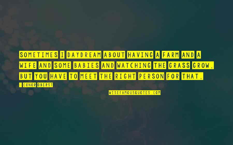 Batovy Quotes By Conor Oberst: Sometimes I daydream about having a farm and Batovy Quotes By Conor Oberst: Sometimes I daydream about having a farm and