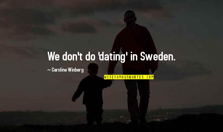 Batrana Din Quotes By Caroline Winberg: We don't do 'dating' in Sweden.