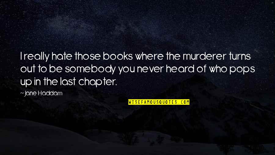 Batrana Luata Quotes By Jane Haddam: I really hate those books where the murderer Batrana Luata Quotes By Jane Haddam: I really hate those books where the murderer