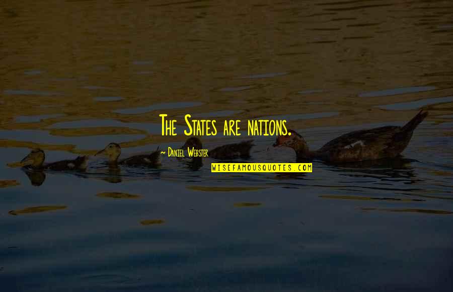 Batrana Suge Quotes By Daniel Webster: The States are nations. Batrana Suge Quotes By Daniel Webster: The States are nations.