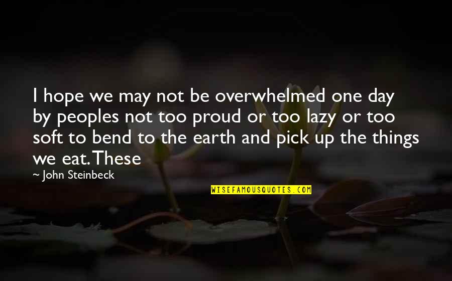 Batranetea Referat Quotes By John Steinbeck: I hope we may not be overwhelmed one