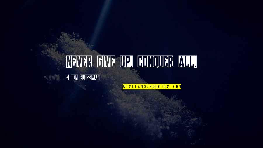 Batres Drywall Quotes By Bon Blossman: Never give up, conquer all.